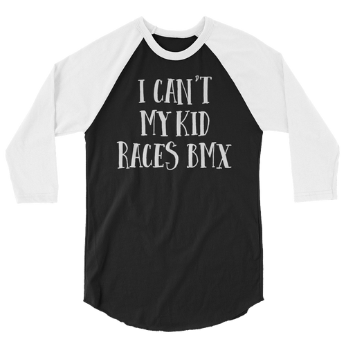 I Can't My Kid Races BMX 3/4 sleeve raglan shirt