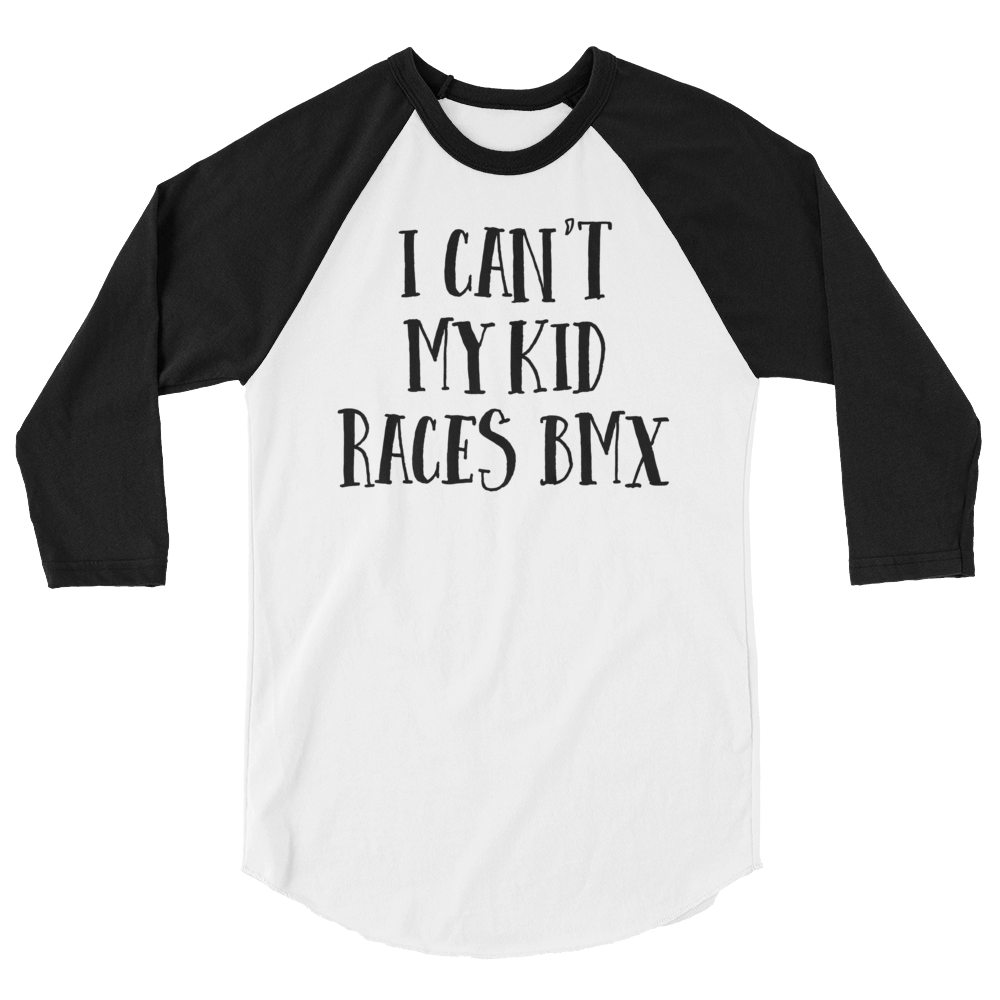 I Can't My Kid Races BMX 3/4 sleeve raglan shirt