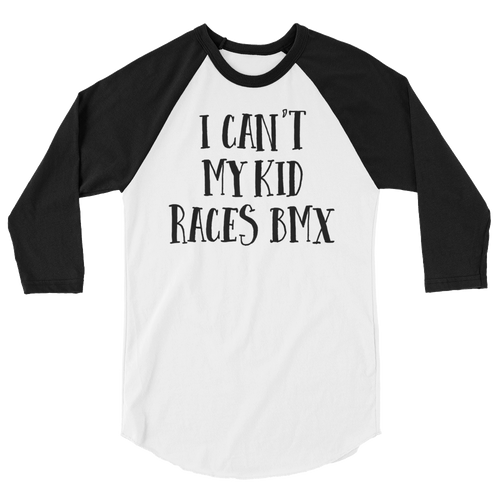 I Can't My Kid Races BMX 3/4 sleeve raglan shirt