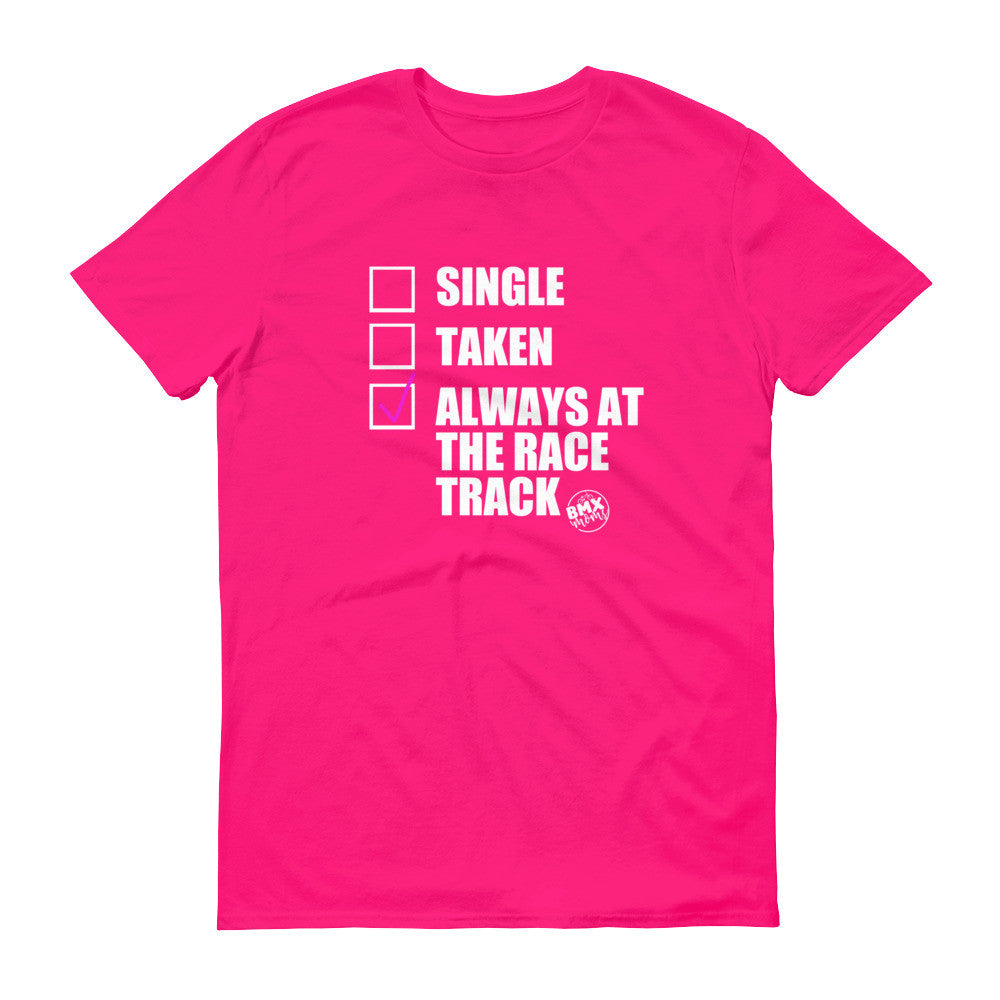 Single, Taken, Always at the Race Track BMX Mom Tee