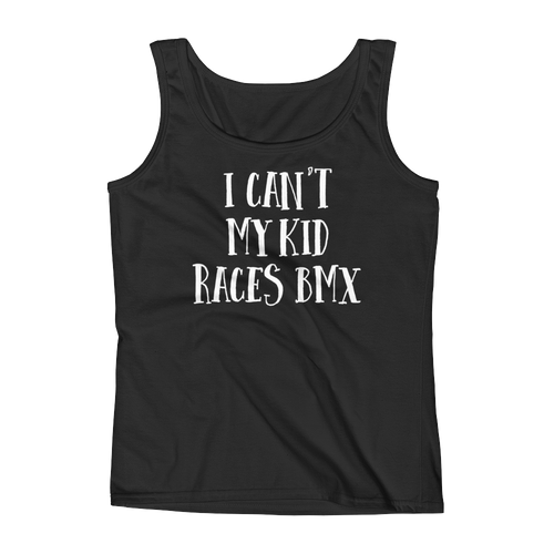 I Can't My Kid Races BMX Ladies' Tank