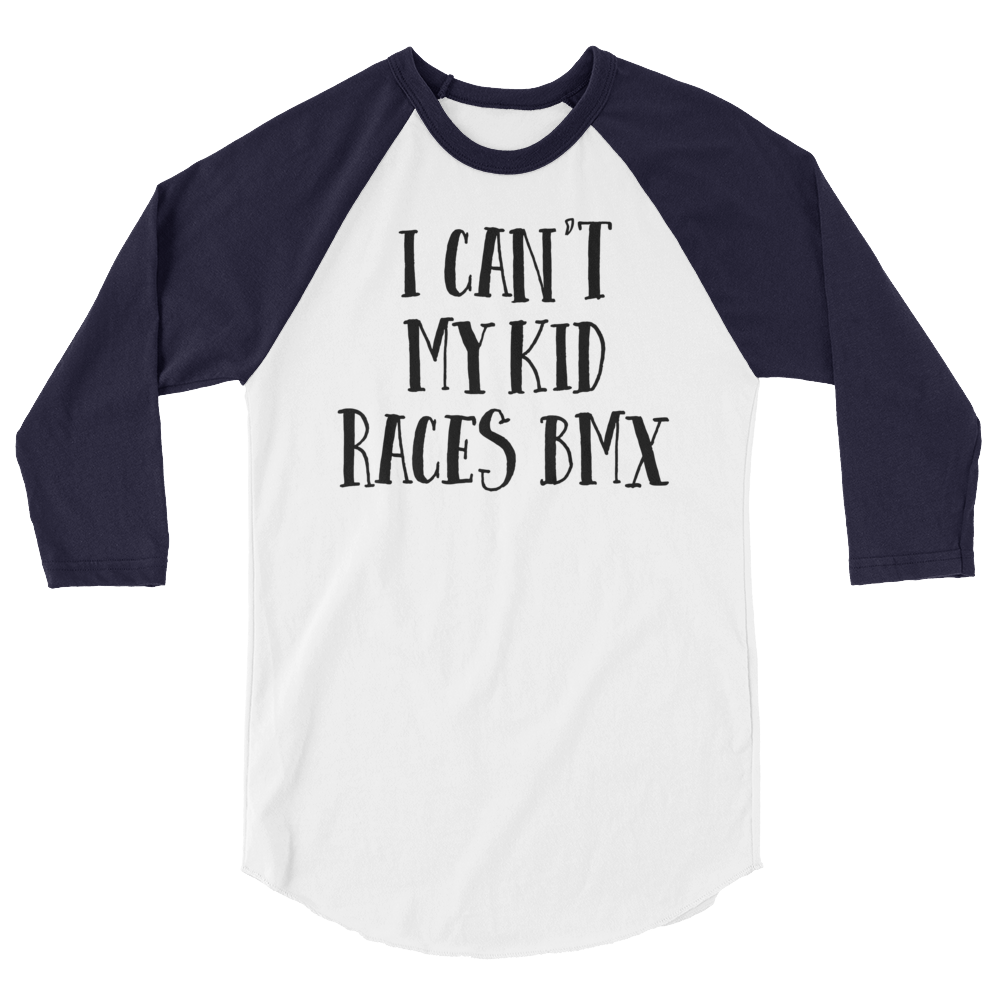 I Can't My Kid Races BMX 3/4 sleeve raglan shirt