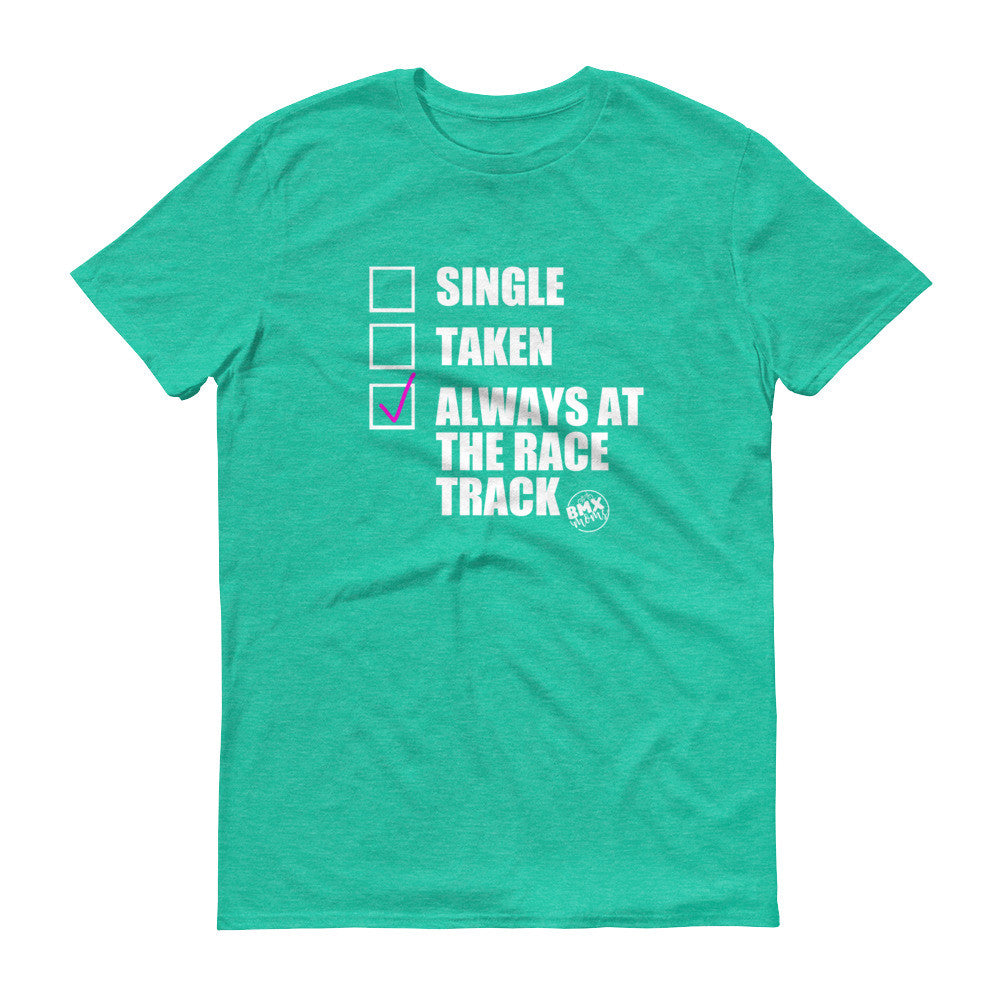 Single, Taken, Always at the Race Track BMX Mom Tee