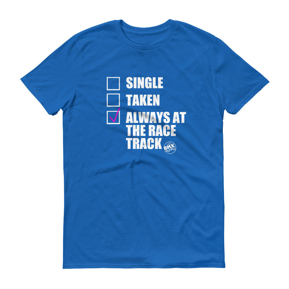 Single, Taken, Always at the Race Track BMX Mom Tee